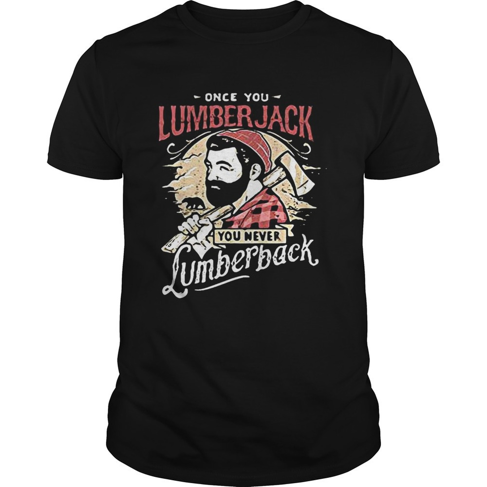 Once You Lumberjack You Never Lumberback Shirt